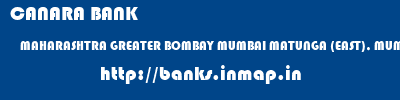 CANARA BANK  MAHARASHTRA GREATER BOMBAY MUMBAI MATUNGA (EAST), MUMBAI  banks information 